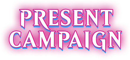 PRESENT CAMPAIGN
